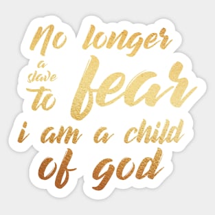 No longer a slave to fear, i am a child of god Sticker